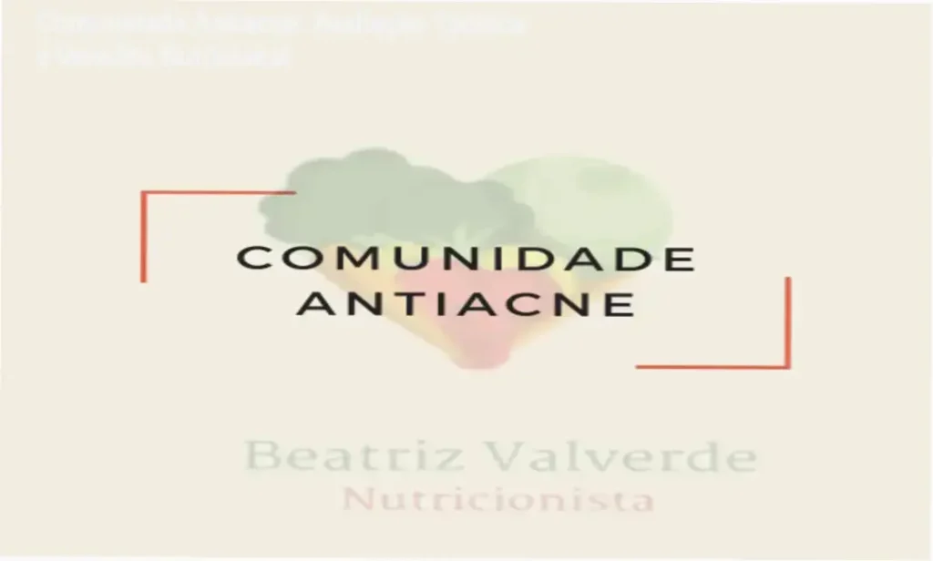 Comunidade Antiacne: Avaliação Técnica e Veredito Nutricional 1 Comunidade Antiacne de Beatriz Valverde: visão interna do curso e módulos de nutrição