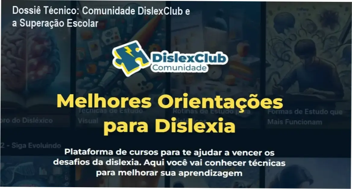 Dossiê Técnico: Comunidade DislexClub e a Superação Escolar 1 Comunidade DislexClub por Pippo e Dra. Maria Virginia: visão interna da plataforma de ensino