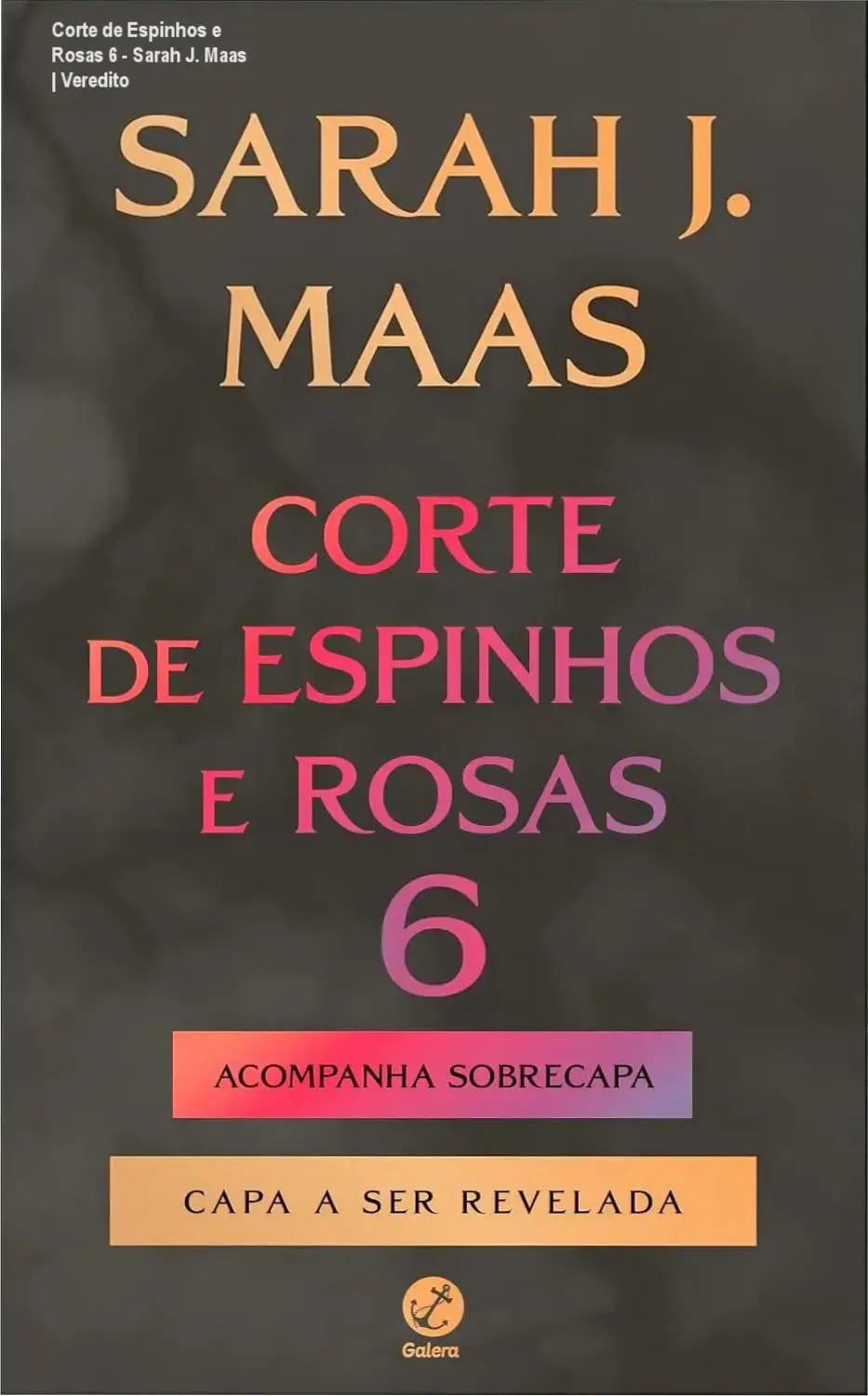 Corte de Espinhos e Rosas 6 - Sarah J. Maas | Veredito 1 Capa do livro Corte de Espinhos e Rosas 6 de Sarah J. Maas com sobrecapa de colecionador