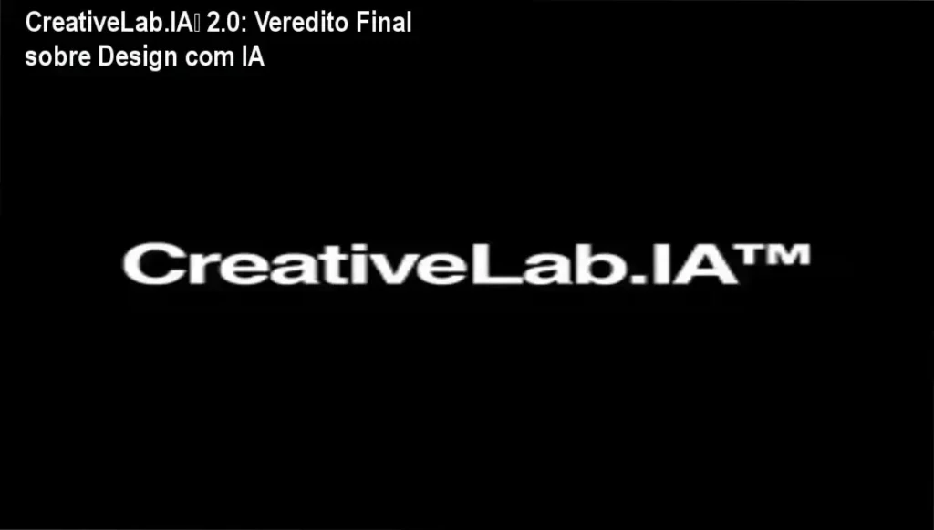 CreativeLab.IA™ 2.0: Veredito Final sobre Design com IA 1 CreativeLab.IA™ 2.0 de João Alonso Leite: bastidores e funcionamento do sistema de prompts