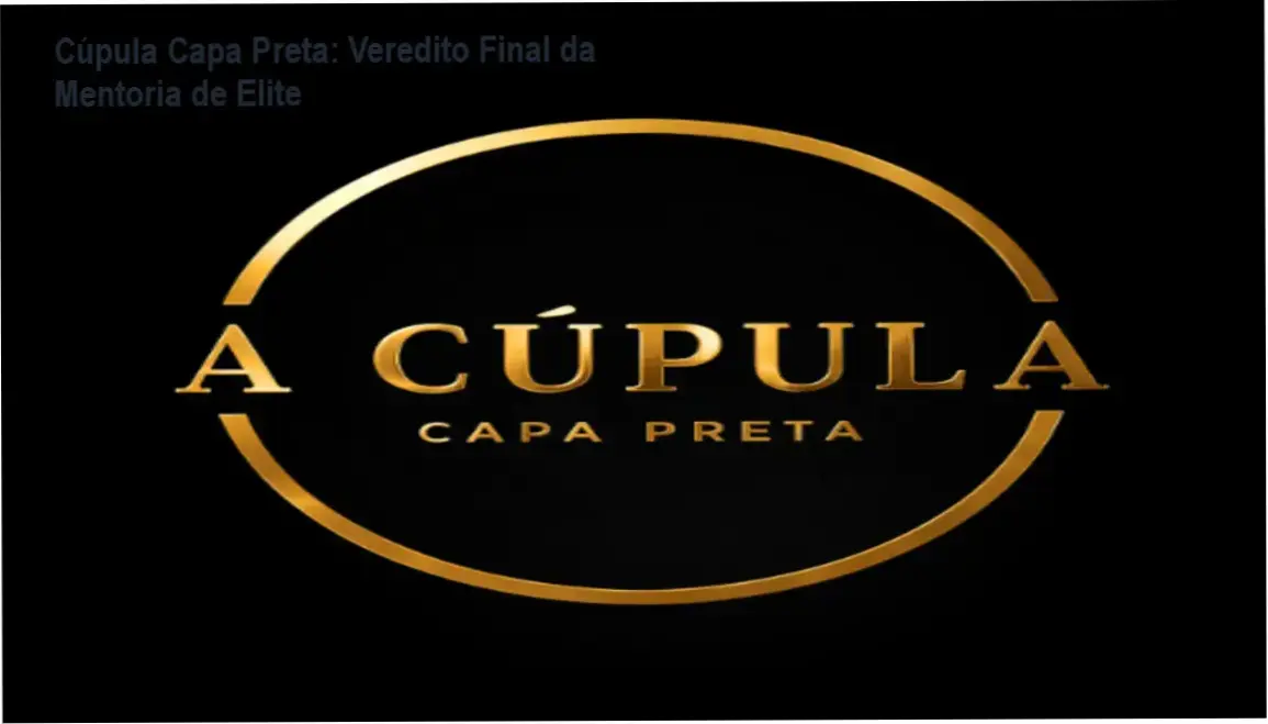 Cúpula Capa Preta: Veredito Final da Mentoria de Elite 1 Cúpula Capa Preta de João Ricardo Batista e Rodrigo Stochiero: visão interna da mentoria e funcionamento