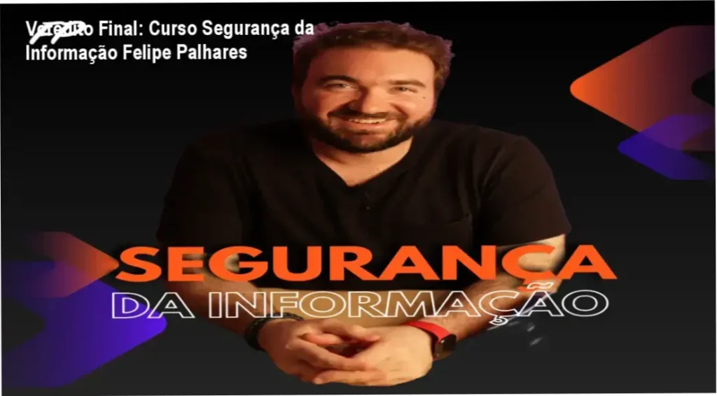 Curso Online Segurança da Informação de Felipe Palhares visão interna e funcionamento