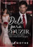 Capa do ebook Dele para Seduzir de D. A. Lemoyne, romance de magnatas irresistíveis