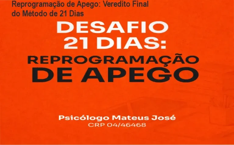 Reprogramação de Apego: Veredito Final do Método de 21 Dias 9 Desafio 21 Dias Reprogramação de Apego do Psicólogo Mateus José: visão interna do método e funcionamento