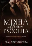 Capa do eBook Minha Última Escolha de Franciely Oliveira exibindo romance contemporâneo
