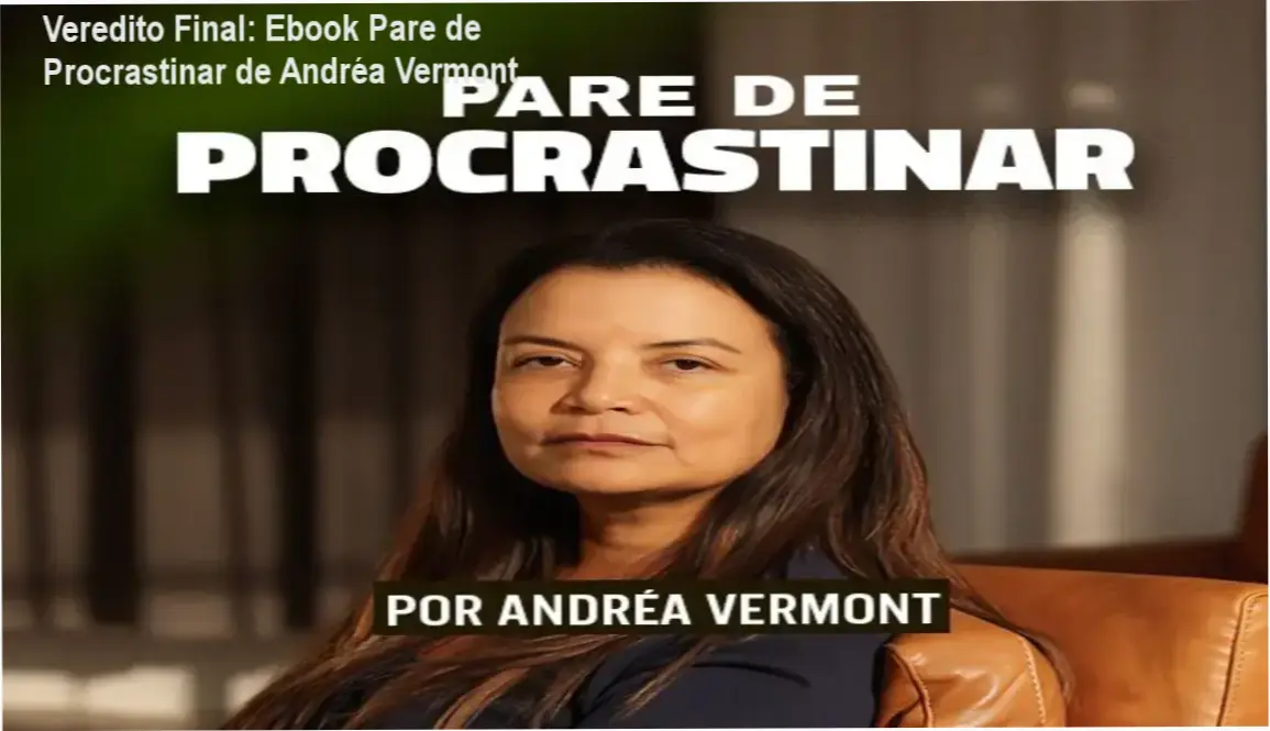 Veredito Final: Ebook Pare de Procrastinar de Andréa Vermont 1 Ebook Pare de Procrastinar da Dra. Andréa Vermont: visão interna do método e exercícios práticos