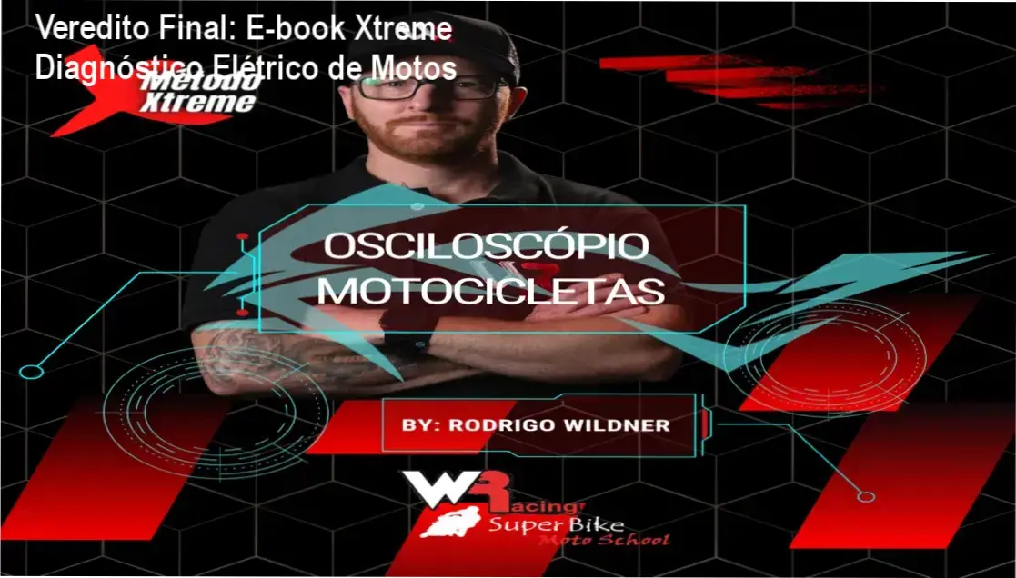 Veredito Final: E-book Xtreme Diagnóstico Elétrico de Motos 1 E-book Xtreme de Rodrigo Wildner: visão interna do método de diagnóstico elétrico de motos
