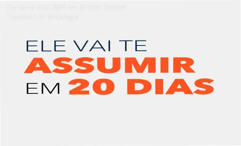 Ele vai te ASSUMIR em 20 dias: Dossiê Completo da Estratégia 1 Ele vai te ASSUMIR em 20 dias por Emanuel Hallef: visão interna do cronograma e funcionamento