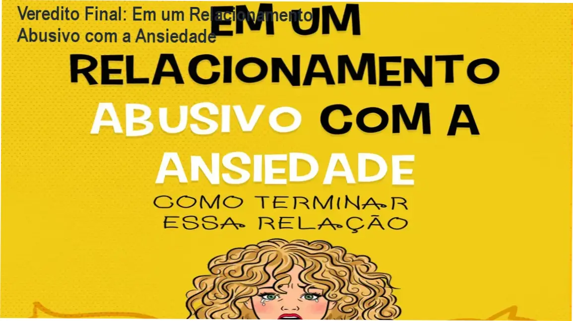 Veredito Final: Em um Relacionamento Abusivo com a Ansiedade 1 Em um relacionamento abusivo com a ansiedade de Lucas César Silva: visão interna e funcionamento do e-book