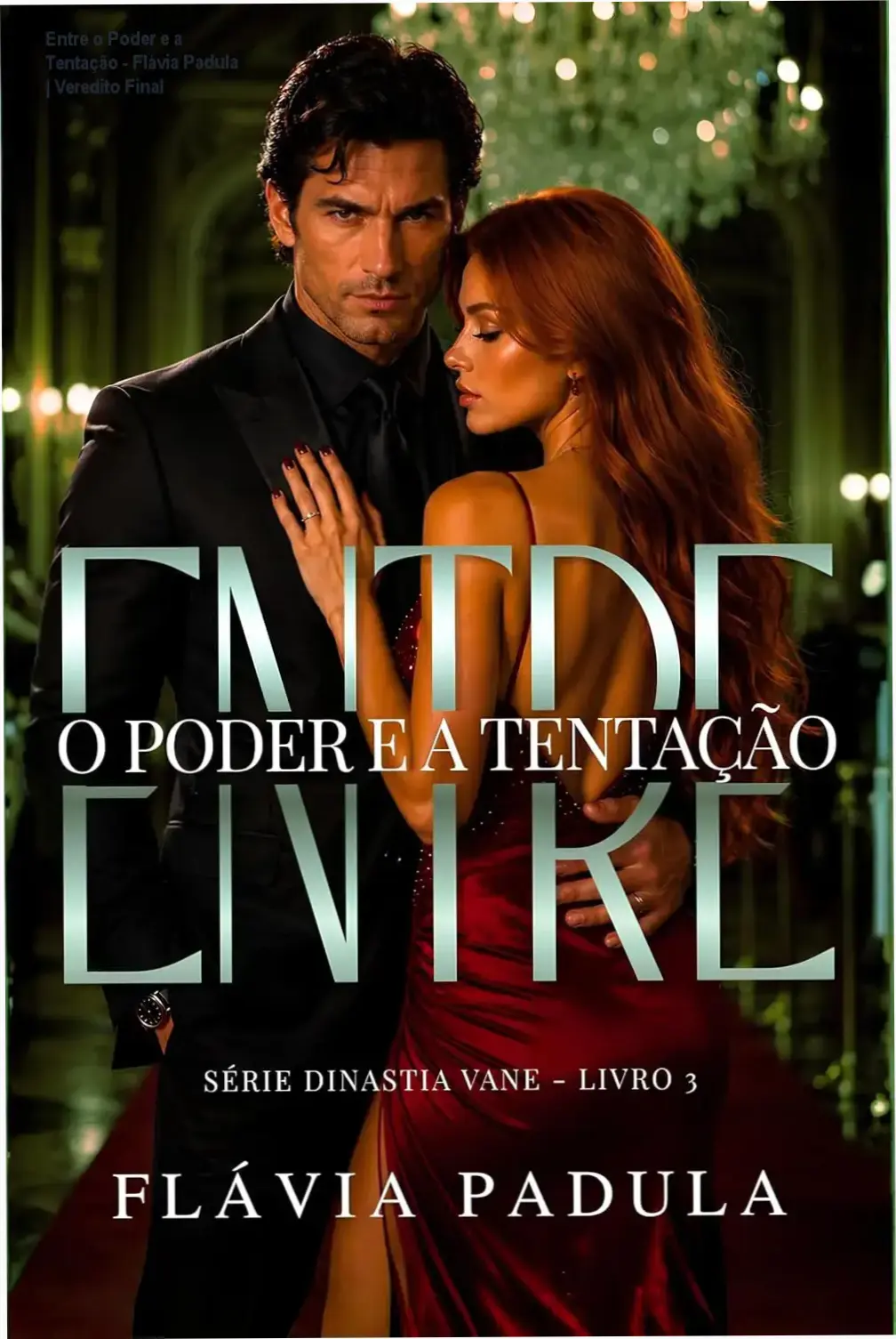 Entre o Poder e a Tentação - Flávia Padula | Veredito Final 1 Capa do ebook Entre o Poder e a Tentação de Flávia Padula, série Dinastia Vane