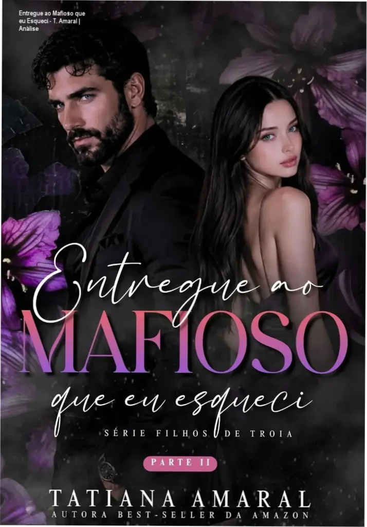 Entregue ao Mafioso que eu Esqueci - T. Amaral | Análise 1 Capa do eBook Entregue ao Mafioso que eu Esqueci de Tatiana Amaral