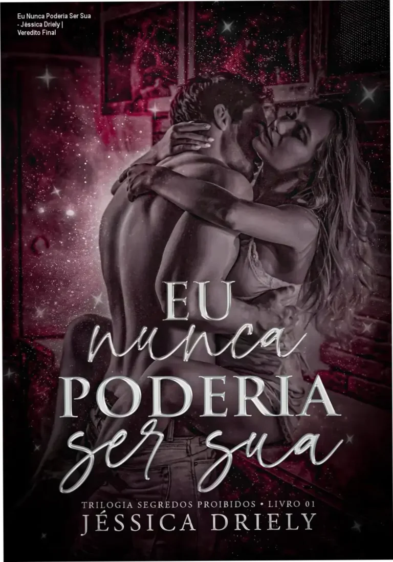 Eu Nunca Poderia Ser Sua - Jéssica Driely | Veredito Final 3 Capa do ebook Eu Nunca Poderia Ser Sua de Jéssica Driely evidenciando romance proibido