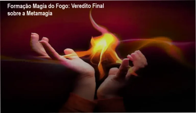 Formação Magia do Fogo: Veredito Final sobre a Metamagia 6 Formação Magia do Fogo de Ari Barbosa: visão interna do funcionamento do método