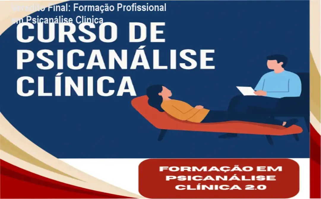 Veredito Final: Formação Profissional em Psicanálise Clínica 1 Formação Profissional em Psicanálise Clínica IB Terapias bastidores e funcionamento