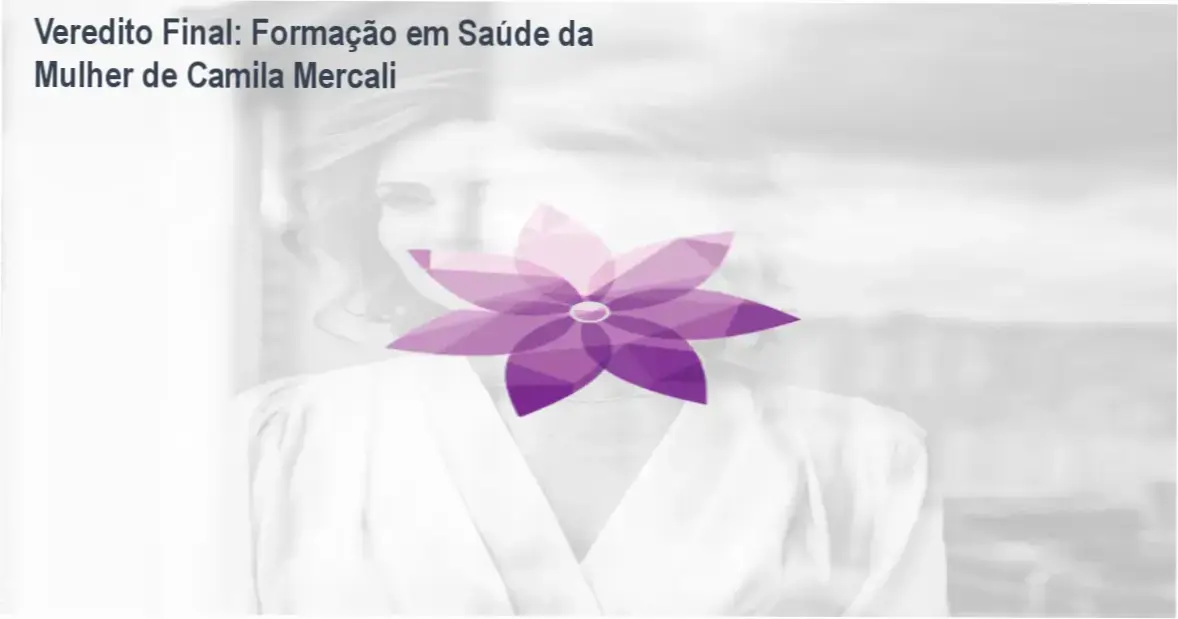 Veredito Final: Formação em Saúde da Mulher de Camila Mercali 1 Formação em Saúde da Mulher de Camila Mercali: visão interna da plataforma e funcionamento