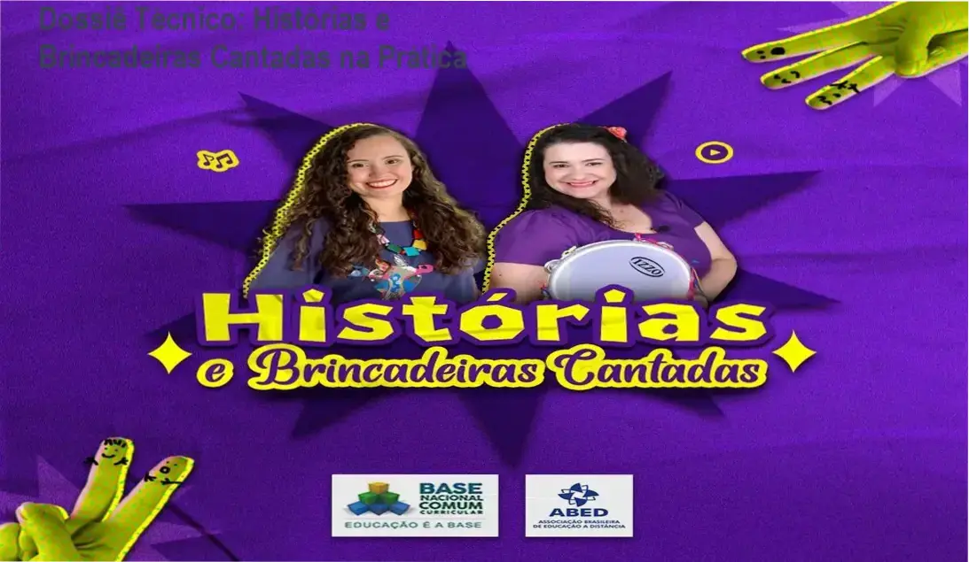 Dossiê Técnico: Histórias e Brincadeiras Cantadas na Prática 1 Histórias e Brincadeiras Cantadas: bastidores e funcionamento das ferramentas pedagógicas