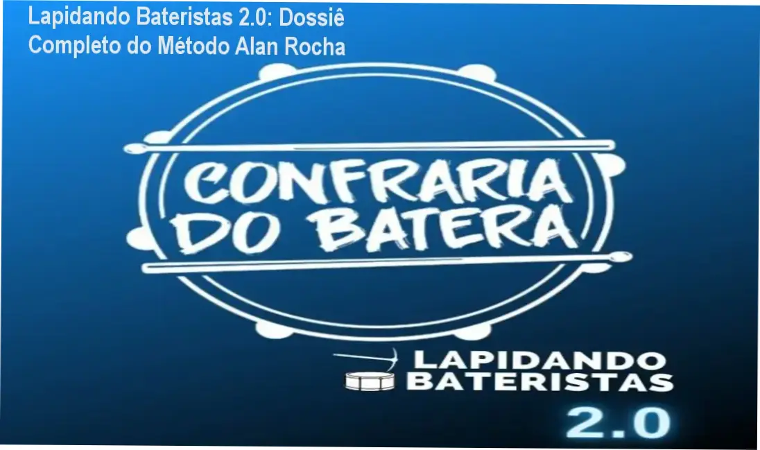 Lapidando Bateristas 2.0: Dossiê Completo do Método Alan Rocha 1 Lapidando Bateristas 2.0 Alan Rocha: visão interna da plataforma e aulas