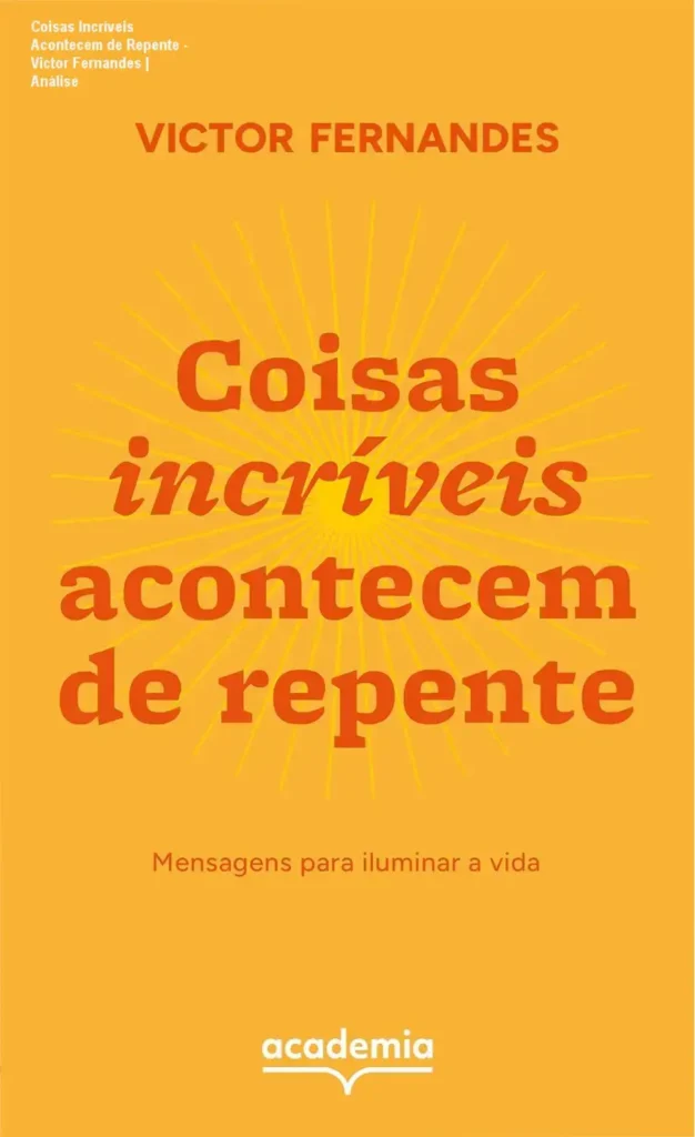 Coisas Incríveis Acontecem de Repente - Victor Fernandes | Análise 1 Capa do livro Coisas Incríveis Acontecem de Repente de Victor Fernandes sobre superação e esperança