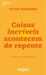 Capa do livro Coisas Incríveis Acontecem de Repente de Victor Fernandes sobre superação e esperança