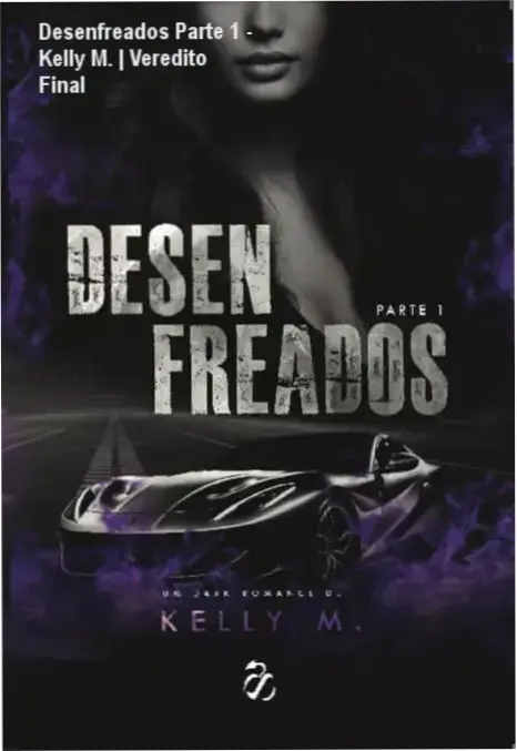 Desenfreados Parte 1 - Kelly M. | Veredito Final 1 Capa do livro Desenfreados Parte 1 de Kelly M. apresentada em formato digital