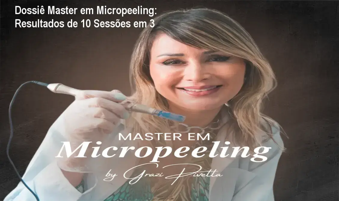 Dossiê Master em Micropeeling: Resultados de 10 Sessões em 3 1 Master em Micropeeling Grazi Pivetta bastidores e funcionamento do protocolo