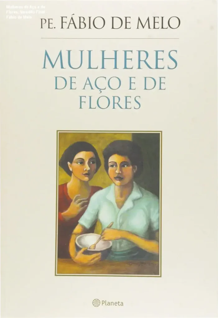 Capa do livro Mulheres de Aço e de Flores de Padre Fábio de Melo representando a força feminina
