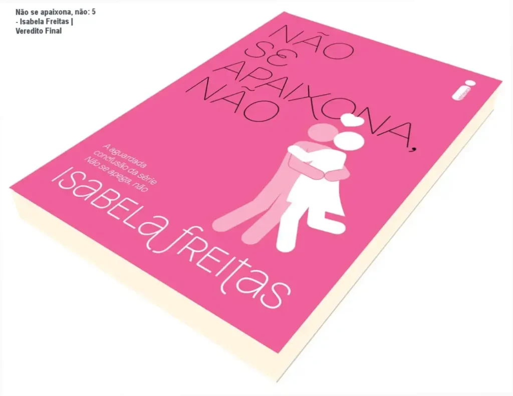 Não se apaixona, não: 5 - Isabela Freitas | Veredito Final 1 Capa do livro Não se apaixona, não 5 de Isabela Freitas evidenciando o encerramento da série