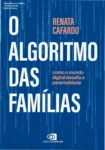 Capa do livro O Algoritmo das Famílias de Renata Cafardo sobre parentalidade digital