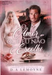 Capa do eBook O Amor que Eu não Escolhi de D. A. Lemoyne destacando romance bilionário