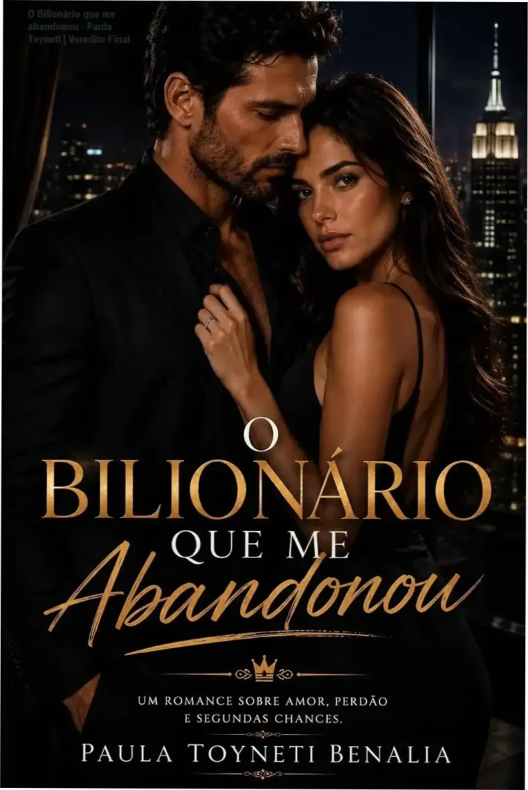 O Bilionário que me abandonou - Paula Toyneti | Veredito Final 4 Capa do eBook O Bilionário que me abandonou de Paula Toyneti Benalia