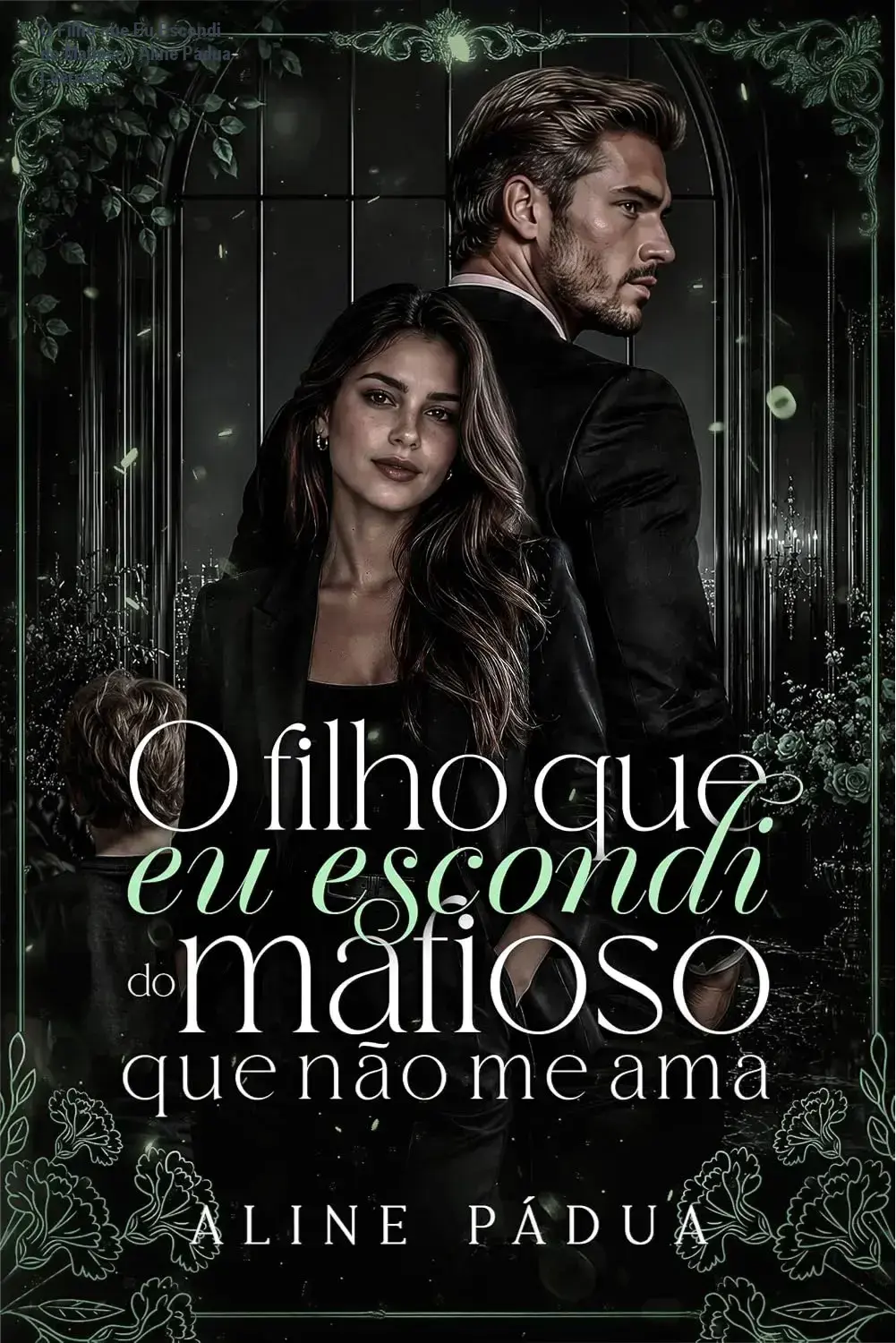 Capa do ebook O Filho que Eu Escondi do Mafioso que Não Me Ama de Aline Pádua