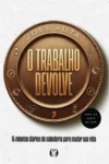 Livro O Trabalho Devolve de Joel Jota evidenciando a metodologia de alta performance