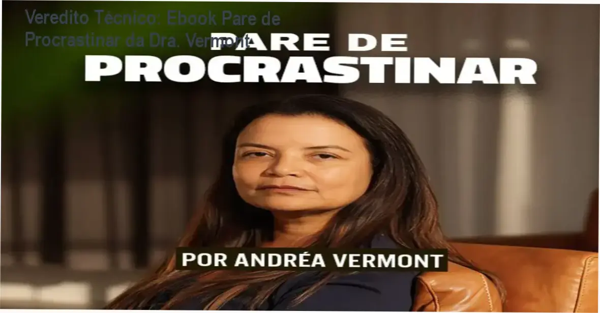 Ebook Pare de Procrastinar da Dra. Andréa Vermont: visão interna do conteúdo e metodologia