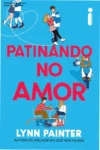 Capa do livro Patinando no Amor de Lynn Painter com temática de romance e hóquei