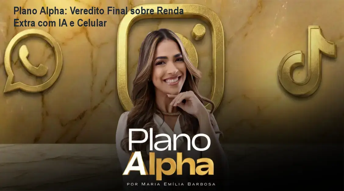 Plano Alpha: Veredito Final sobre Renda Extra com IA e Celular 1 Plano Alpha de Maria Emília Barbosa: bastidores e visão interna do método de renda extra