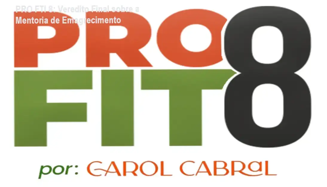 PRO FTI 8: Veredito Final sobre a Mentoria de Emagrecimento 1 Mentoria PRO FTI 8 de Caroline Cabral Ribeiro: bastidores e funcionamento do programa