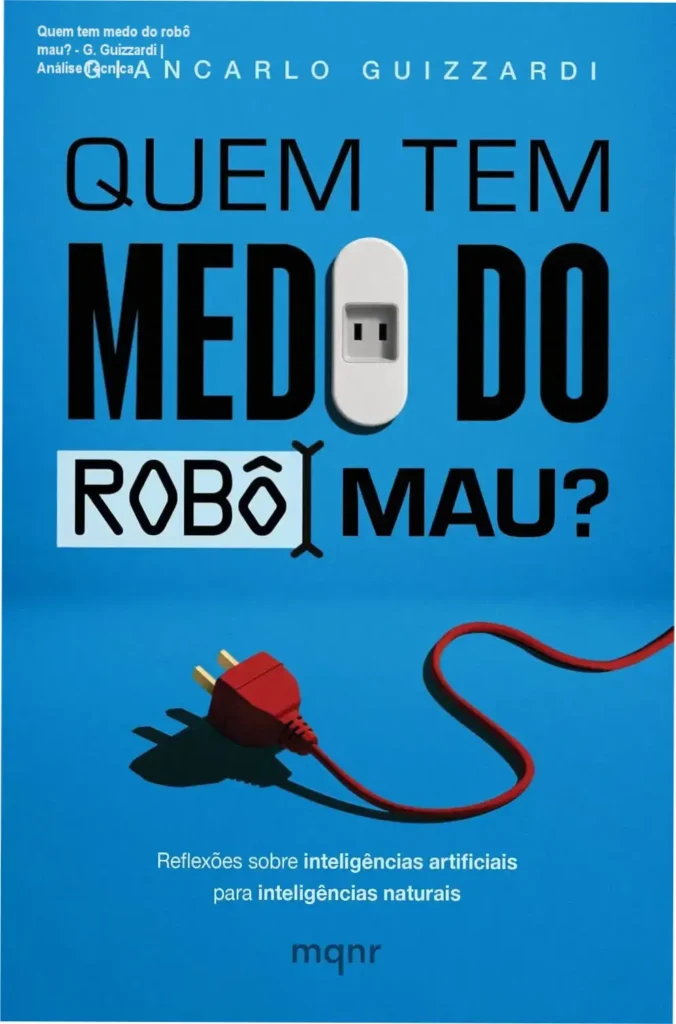 Quem tem medo do robô mau? - G. Guizzardi | Análise Técnica 1 Capa do livro Quem tem medo do robô mau de Giancarlo Guizzardi sobre ética e inteligência artificial