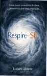 Capa do ebook Respire-SE de Luciana Alcover sobre consciência de dores emocionais e respiração