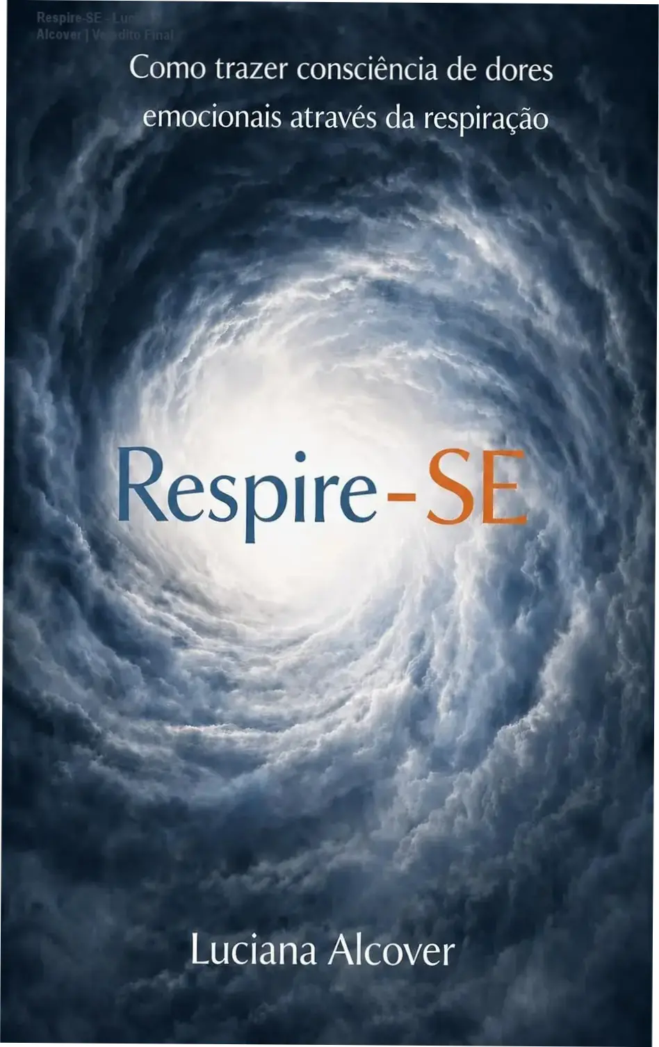 Respire-SE - Luciana Alcover | Veredito Final 1 Capa do ebook Respire-SE de Luciana Alcover sobre consciência de dores emocionais e respiração