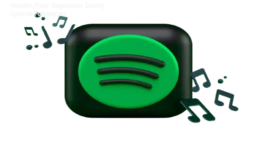 Veredito Final: Seguidores Spotify Agência Followgram 1 Seguidores Spotify Agência Followgram bastidores do funcionamento e entrega