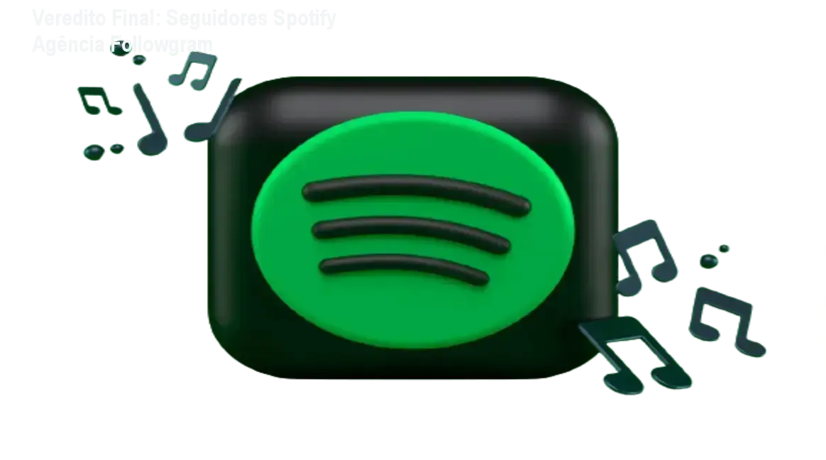 Veredito Final: Seguidores Spotify Agência Followgram 1 Seguidores Spotify Agência Followgram bastidores do funcionamento e entrega