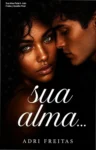 Capa do eBook Sua Alma Parte II de Adri Freitas romance Mel e Alê