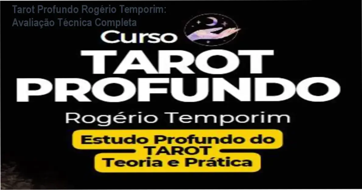 Tarot Profundo Rogério Temporim: Avaliação Técnica Completa 1 Tarot Profundo Rogério Temporim: Visão interna da metodologia e arcanologia