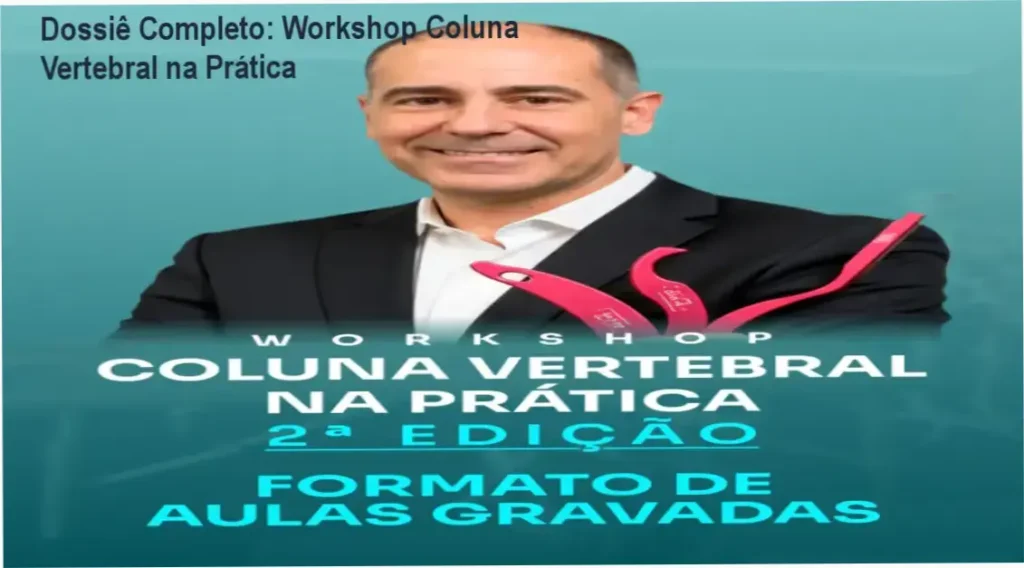 Dossiê Completo: Workshop Coluna Vertebral na Prática 1 Workshop Coluna Vertebral na Prática: visão interna das aulas e funcionamento da plataforma