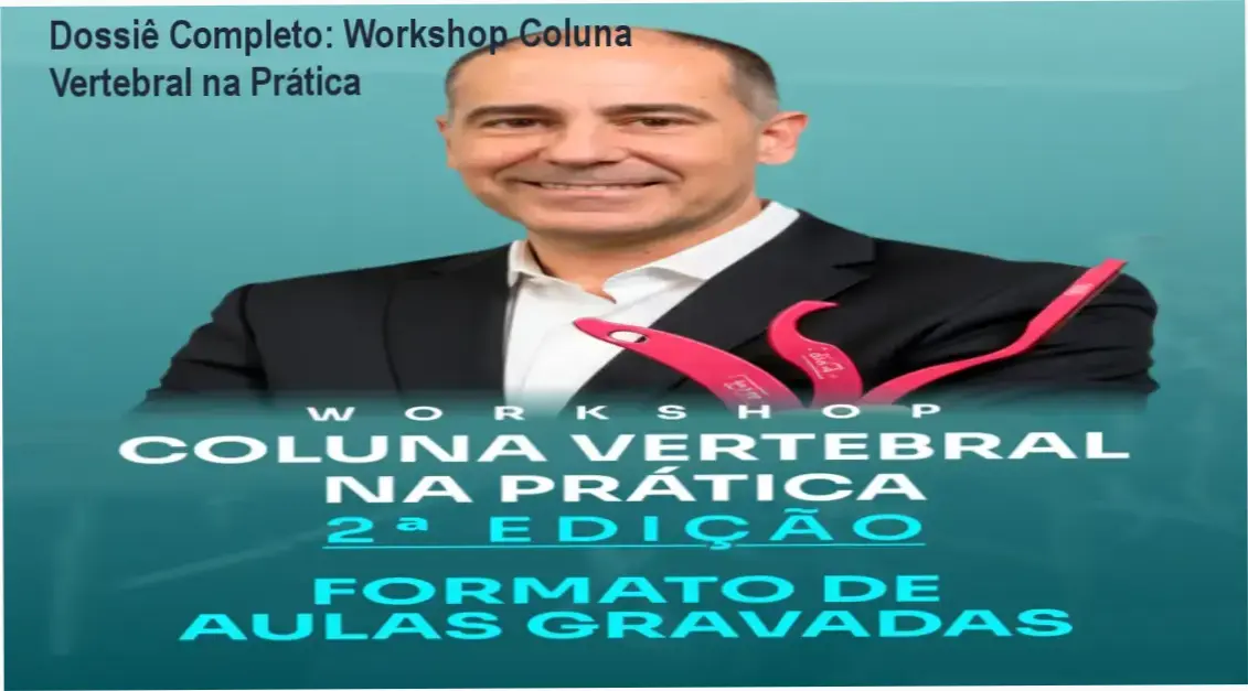 Dossiê Completo: Workshop Coluna Vertebral na Prática 1 Workshop Coluna Vertebral na Prática: visão interna das aulas e funcionamento da plataforma