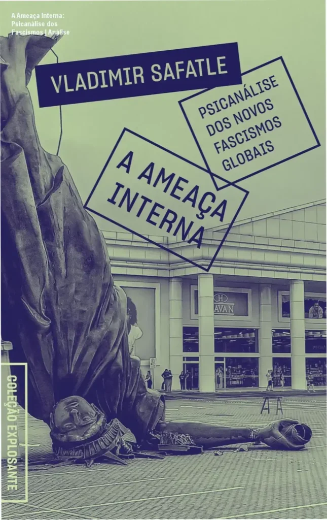 Capa do livro A Ameaça Interna: Psicanálise dos Novos Fascismos Globais