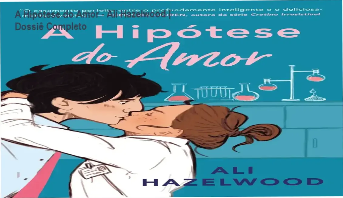 A Hipótese do Amor - Ali Hazelwood | Dossiê Completo 1 Capa do livro A Hipótese do Amor de Ali Hazelwood destacando a temática de romance STEM