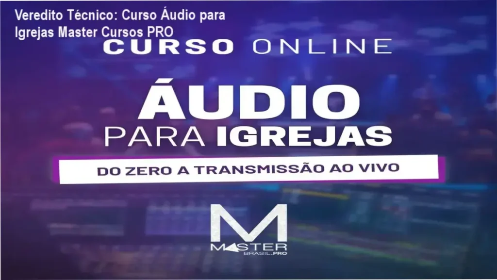 Veredito Técnico: Curso Áudio para Igrejas Master Cursos PRO 1 Curso Áudio para Igrejas Master Cursos PRO bastidores e funcionamento da plataforma
