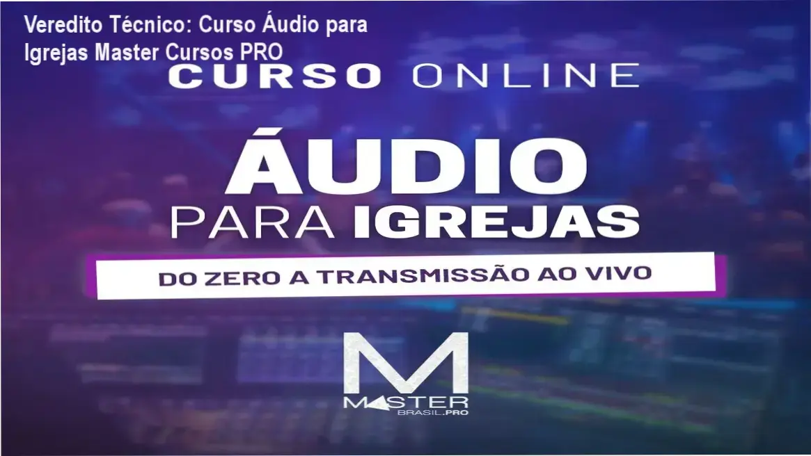 Veredito Técnico: Curso Áudio para Igrejas Master Cursos PRO 1 Curso Áudio para Igrejas Master Cursos PRO bastidores e funcionamento da plataforma
