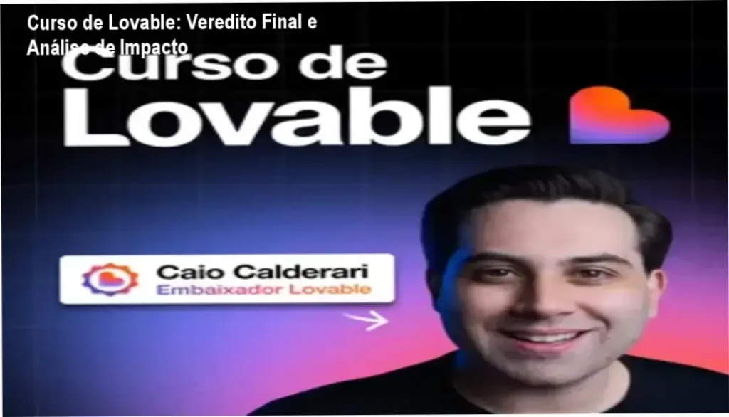 Curso de Lovable: Veredito Final e Análise de Impacto 1 Curso de Lovable por Caio Calderari: bastidores e funcionamento da plataforma de IA